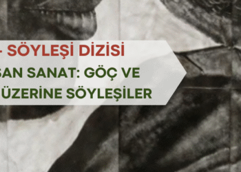 Sınırları Aşan Sanat: Göç ve Dayanışma Üzerine Söyleşiler – VI