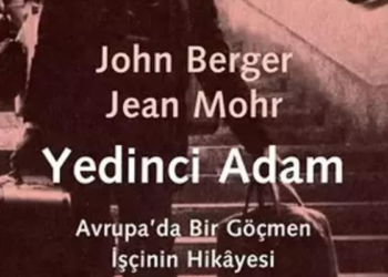GAR Blog Kitap Değerlendirmesi: Yedinci Adam; Avrupa’da Bir Göçmen İşçinin Hikayesi